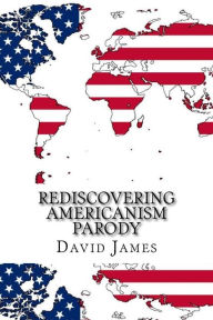 Title: Rediscovering Americanism Parody, Author: David James