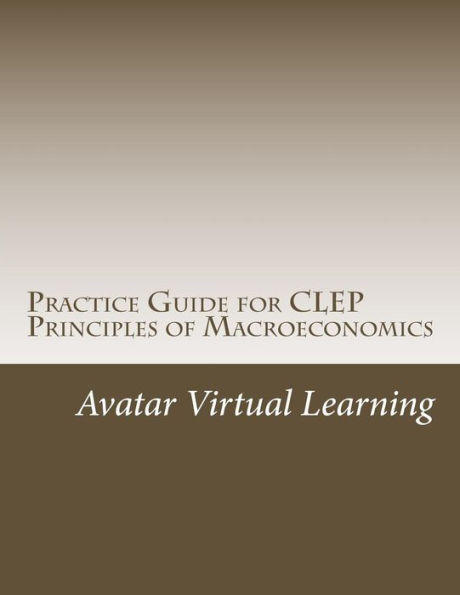 Practice Guide for CLEP Principles of Macroeconomics