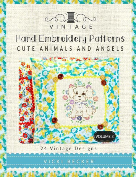 Vintage Hand Embroidery Patterns Cute Animals and Angels: 24 Authentic Vintage Designs