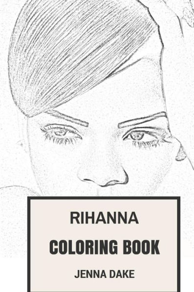 Rihanna Coloring Book: Powerful Woman Vocal Pop and Hip Hop Beautifull Rihanna Inspired Adult Coloring Book