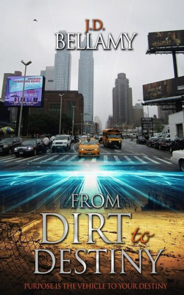From Dirt To Destiny: Purpose is the vehicle to your destiny.