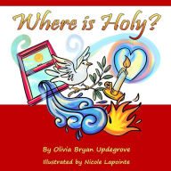 Title: Where is Holy?, Author: Olivia Bryan Updegrove