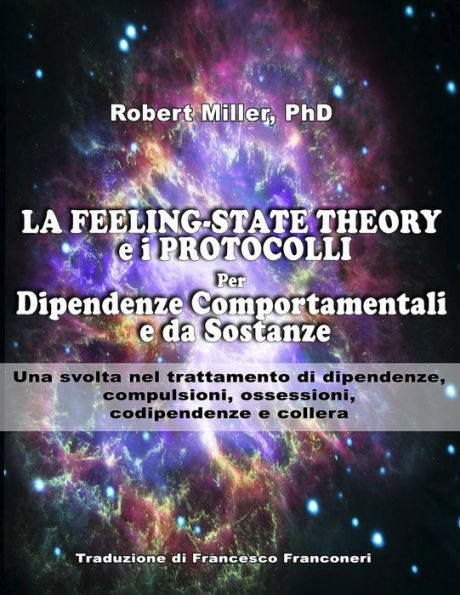 La Feeling-State Theory e I Protocolli per Dipendenze Comportamentali e da Sost: Una svolta nel trattamento di dipendenze, compulsioni, ossessioni, codipendenze e collera