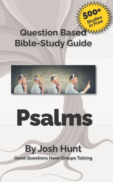 Question-based Bible Study Guide -- Psalms: Good Questions Have Groups Talking