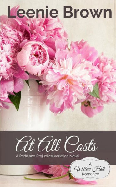 At All Costs: A Pride and Prejudice Variation Novel