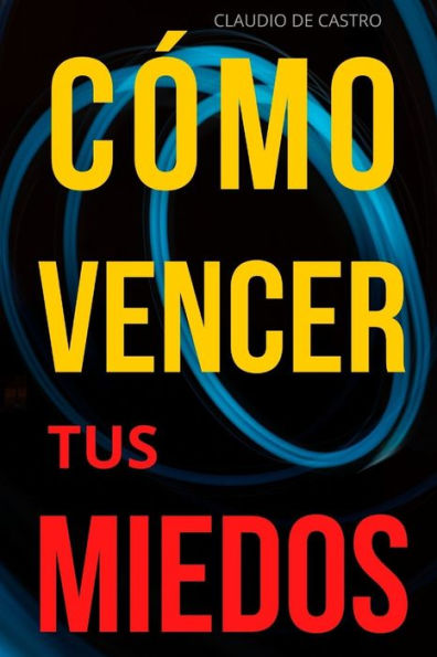 Vence tus Miedos: Libro de autosuperación personal para ser emprendedor