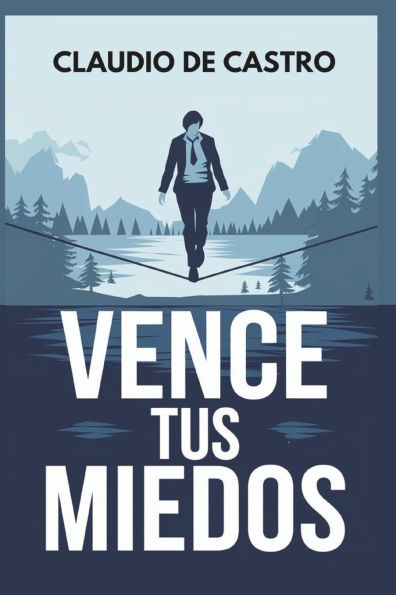 Vence tus Miedos: Libro de autosuperación personal para ser emprendedor