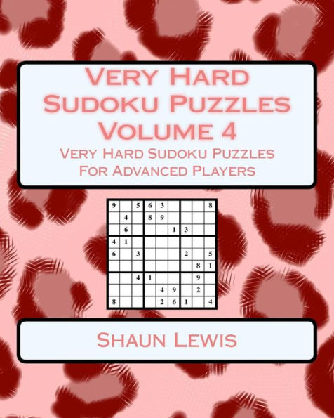 Very Hard Sudoku Puzzles Volume 4: Very Hard Sudoku Puzzles For Advanced Players