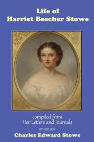 Title: Life of Harriet Beecher Stowe, Author: Harriet Beecher Stowe