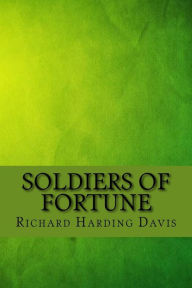 Title: Soldiers of fortune, Author: Richard Harding Davis