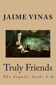 Title: Truly Friends, the Sequel 1-4: The Sequel, books 1-4, Author: Jaime I Vinas