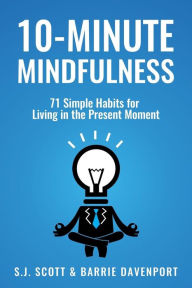 Title: 10-Minute Mindfulness: 71 Habits for Living in the Present Moment, Author: Barrie Davenport