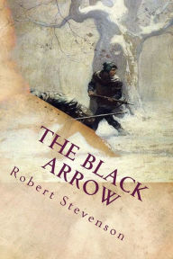 Title: The Black Arrow: Classic Literature, Author: Robert Louis Stevenson