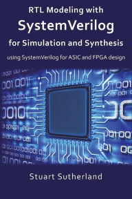 Title: RTL Modeling with SystemVerilog for Simulation and Synthesis: Using SystemVerilog for ASIC and FPGA Design, Author: Stuart Sutherland