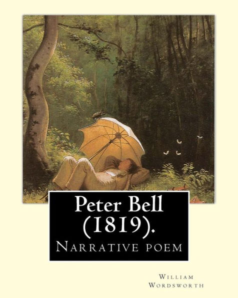 Peter Bell (1819). By: William Wordsworth: Peter Bell: A Tale in Verse is a long narrative poem by William Wordsworth, written in 1798, but not published until 1819.