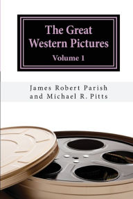 Title: The Great Western Pictures: Volume 1, Author: Michael R Pitts