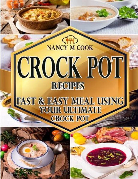 Crock Pot Recipes: Fast And Easy Meal Using Your Ultimate Crock Pot