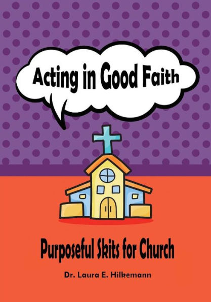 Acting in Good Faith: Purposeful Skits for Church