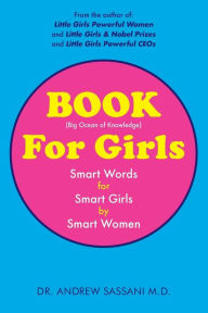 Title: BOOK For Girls: Smart Words for Smart Girls by Smart Women, Author: Andrew Sassani M.D.
