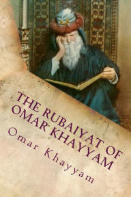 Title: The Rubaiyat of Omar Khayyam: Classic Literature, Author: Omar Khayyam
