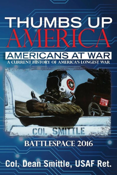 Thumbs Up America Americans at War A Current History of America's Longest War: Battlespace 2016