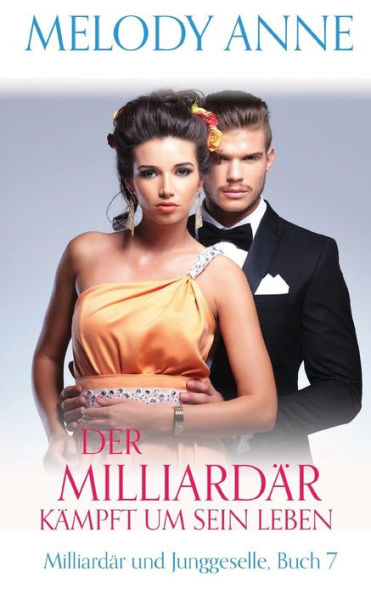 Der Milliardär kämpft um sein Leben (Milliardär und Junggeselle, Buch 7)