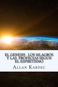Title: El Genesis- Los Mlagros y las Profecias segun el Espiritismo (Spanish) Edition, Author: Allan Kardec