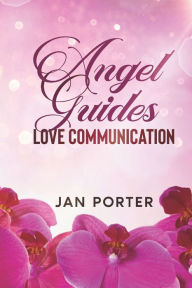 Title: Angel Guides, love communication, Author: Jan Porter