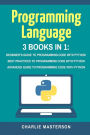 Programming Language: 3 Books in 1: Beginner's Guide + Best Practices + Advanced Guide to Programming Code with Python