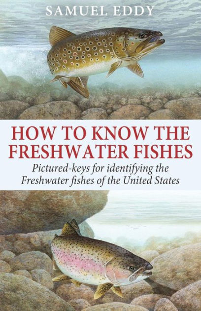 How to Know the Freshwater Fishes: Pictured-Keys for Identifying all of ...