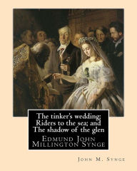 Title: The tinker's wedding; Riders to the sea; and The shadow of the glen. By: John M. Synge: The Tinker's Wedding is a two-act play by the Irish playwright J. M. Synge.Riders to the Sea is a play written by Irish Literary Renaissance.In the Shadow of the Glen,, Author: John M Synge