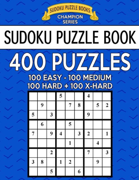 Sudoku Puzzle Book, 400 Puzzles, 100 Easy, 100 Medium, 100 Hard and 100 Extra Hard: Improve Your Game With This Four Level Book