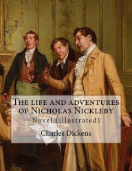 Title: The life and adventures of Nicholas Nickleby. By: Charles Dickens, illustrated By: Hablot Knight Browne (1815-1882) pen name Phiz: Novel (illustrated), Author: Hablot Knight Browne