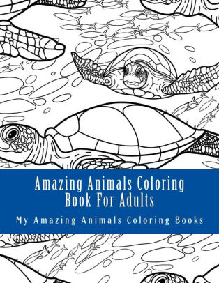 Download Amazing Animals Coloring Book For Adults Relax And Relieve Stress With This Magical Adult Animal Coloring Book By My Amazing Animals Coloring Books Paperback Barnes Noble