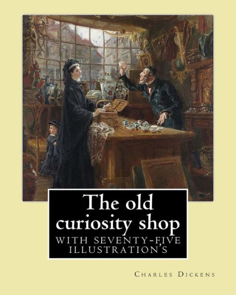 The old curiosity shop. By: Charles Dickens: Novel (illustrated), with seventy-five illustration's