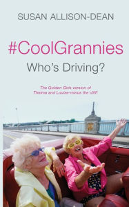 Title: #CoolGrannies: Who's Driving?, Author: Susan Allison-Dean