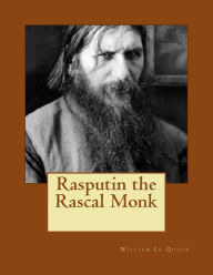 Title: Rasputin the Rascal Monk, Author: William Le Queux