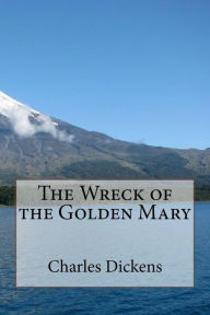 Title: The Wreck of the Golden Mary, Author: Charles Dickens