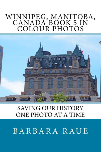 Winnipeg, Manitoba, Canada Book 5 in Colour Photos: Saving Our History One Photo at a Time