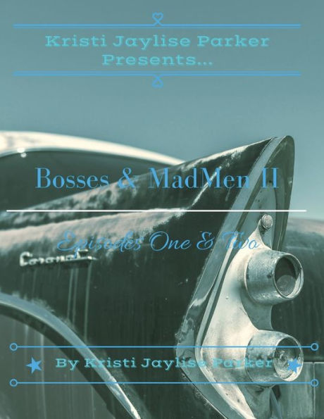 Kristi Jaylise Parker Presents...Bosses & MadMen II: Episodes One & Two