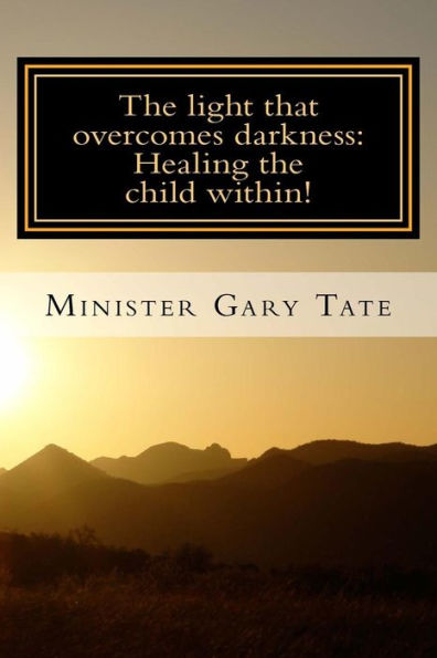 The Light that overcomes darkness: Healing the child within!