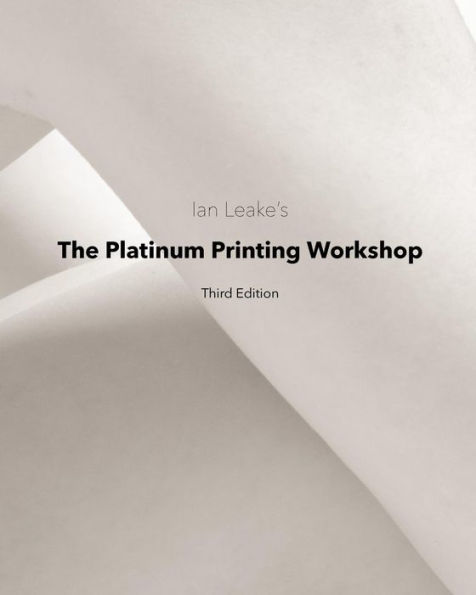 The Platinum Printing Workshop: Platinum/Palladium Printing Made Easy
