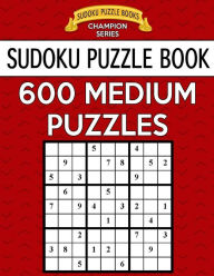 Title: Sudoku Puzzle Book, 600 MEDIUM Puzzles: Single Difficulty Level For No Wasted Puzzles, Author: Sudoku Puzzle Books