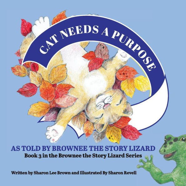 Cat Needs a Purpose: Book 3 in the Brownee the Story Lizard Series