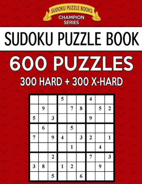 Sudoku Puzzle Book, 600 Puzzles, 300 Hard and 300 Extra Hard: Improve Your Game with This Two Level Book