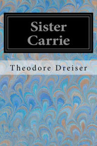 Title: Sister Carrie, Author: Theodore Dreiser