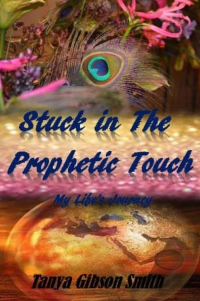 Stuck In The Prophetic Touch: My Life's Journey