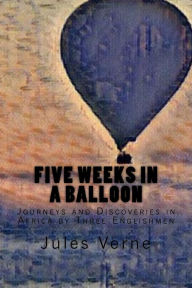 Five Weeks in a Balloon: Journeys and Discoveries in Africa by Three Englishmen