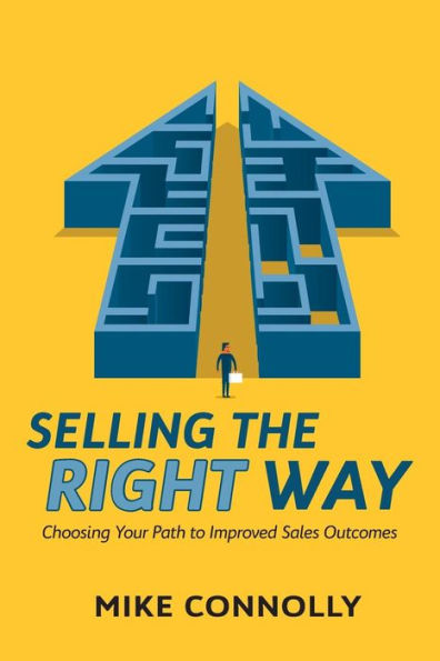 Selling the Right Way: Choosing Your Path to Improved Sales Outcomes