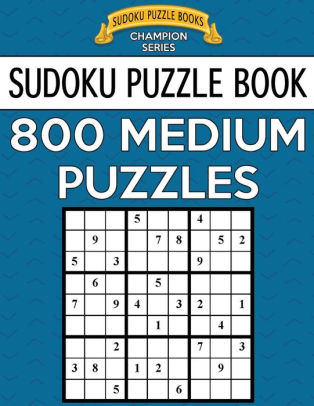 sudoku puzzle book 800 medium puzzles single difficulty level for no wasted puzzles by sudoku puzzle books paperback barnes noble